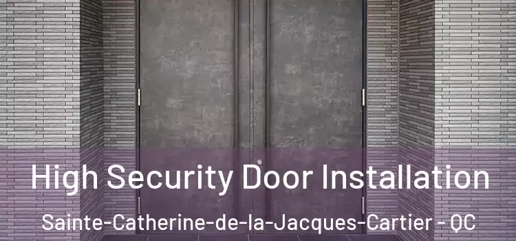  High Security Door Installation Sainte-Catherine-de-la-Jacques-Cartier - QC